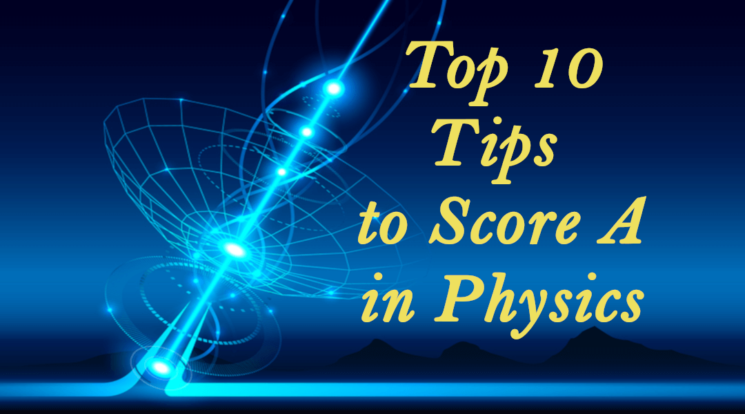 Top 10 tips to Score A in O Level Physics